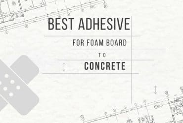 Best adhesive for foam board - Buyers guide