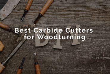 Best Carbide Cutters for Woodturning 2020