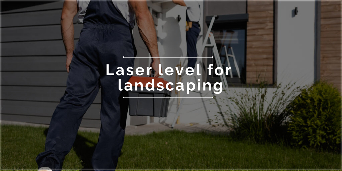 Best Laser Level for Landscaping