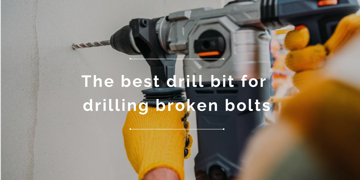 Best Drill Bit for Drilling out Broken Bolts