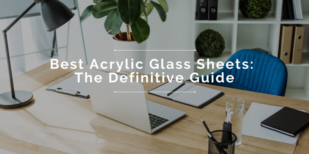 The Best Acrylic Glass Sheets: The Definitive Guide