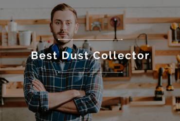 Best Dust Collector Review and Buyers Guide