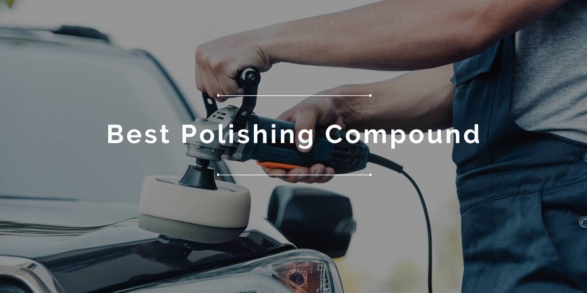Best Polishing Compound - Top Reviews 2022
